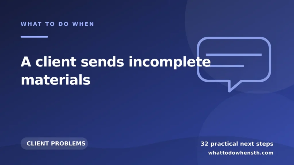What to do when a client sends incomplete materials
